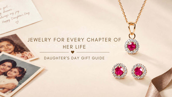 Daughter’s Day Jewellery Gifts: Celebrating Every Chapter of Her Life