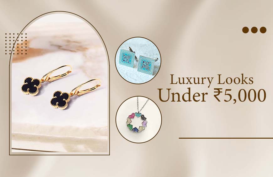 Look Luxurious Without Spending More Than ₹5,000